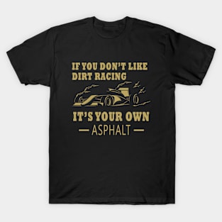 If You Don't Like Dirt Racing It's Your Own Asphalt T-Shirt